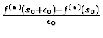 ${f^{(n)}(x_0 + \epsilon_0) - f^{(n)}(x_0) \over
\epsilon_0}$