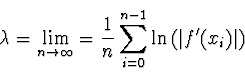 \begin{displaymath}
\lambda = \lim_{n\rightarrow \infty} = {1 \over n}
\sum_{i=0}^{n-1} \ln \left( \left\vert f'(x_i) \right\vert \right)
\end{displaymath}
