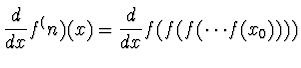 $\displaystyle {d \over dx} f^(n)(x) = {d \over dx}
f(f(f(\cdots f(x_0))))$