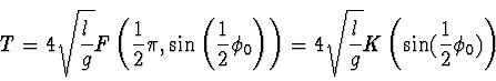 \begin{displaymath}
T = 4 \sqrt{{l \over g}} F \left( {\einhalb{\pi}, \sin\left...
...= 4 \sqrt{{l \over g}} K\left(
\sin(\einhalb{\phi_0})\right)
\end{displaymath}