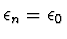 $\epsilon_n = \epsilon_0$