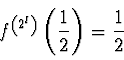 \begin{displaymath}
f^{\left( 2^l \right)} \left( \einhalb \right) = \einhalb
\end{displaymath}