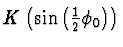 $K\left(\sin \left(\einhalb{\phi_0}\right) \right)$