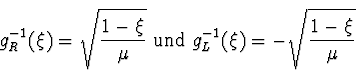 \begin{displaymath}
g_R^{-1}(\xi) = \sqrt{1-\xi \over \mu} \mbox{ und }
g_L^{-1}(\xi) = - \sqrt{1-\xi \over \mu}
\end{displaymath}