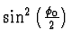 $\sin^2\left({\phi_0 \over 2}\right)$