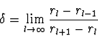 \begin{displaymath}
\delta = \lim_{l \rightarrow \infty} {r_l - r_{l-1} \over
r_{l+1} - r_l}
\end{displaymath}