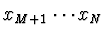 $x_{M+1} \cdots x_N$