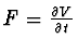 $F = {\partial V \over \partial t}$