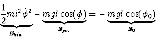 \begin{displaymath}
\underbrace{ \einhalb m l^2 \dot{\phi}^2}_{E_{kin}}
- \und...
...s(\phi)}_{E_{pot}}
= - \underbrace{m g l \cos(\phi_0)}_{E_0}
\end{displaymath}