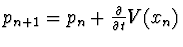 $\textstyle p_{n+1} = p_n + {\partial \over \partial t} V(x_n)$