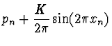 $\displaystyle p_n + {K \over 2 \pi} \sin(2 \pi x_n)$