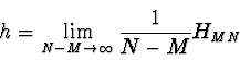 \begin{displaymath}
h = \lim_{N-M \rightarrow \infty} {1 \over N-M} H_{MN}
\end{displaymath}