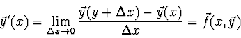 \begin{displaymath}
\vec{y}'(x) = \lim_{\Delta x \rightarrow 0} {\vec{y}(y+\Delta x)
- \vec{y}(x) \over \Delta x} = \vec{f}(x,\vec{y})
\end{displaymath}