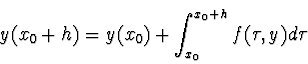 \begin{displaymath}
y(x_0 + h) = y(x_0) + \int_{x_0}^{x_0+h} f(\tau, y) d\tau
\end{displaymath}