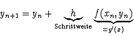 \begin{displaymath}
y_{n+1} = y_n + \underbrace{h}_{\mathrm{Schrittweite}}
\underbrace{f(x_n, y_n)}_{=y'(x)}
\end{displaymath}