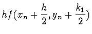 $\displaystyle h f(x_n + \halbe{h}, y_n + \halbe{k_1})$