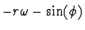 $\displaystyle - r \omega - \sin(\phi)$