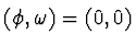 $(\phi, \omega) = (0,0)$