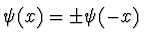 $\psi(x) = \pm \psi(-x)$