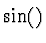 $\sin()$