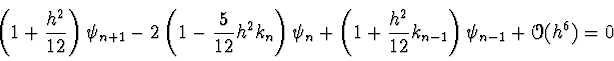 \begin{displaymath}
\left( 1 + {h^2 \over 12} \right) \psi_{n+1}
- 2 \left( 1 ...
...+ {h^2 \over 12} k_{n-1}\right) \psi_{n-1}
+ \Order(h^6) = 0
\end{displaymath}