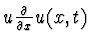 $u {\partial \over \partial
x} u(x,t)$