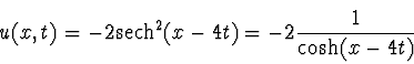 \begin{displaymath}
u(x,t) = -2 \mathrm{sech}^2 (x-4t) = -2 {1 \over \cosh(x-4t)}
\end{displaymath}