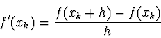 \begin{displaymath}
f'(x_k) = {f(x_k+h) - f(x_k) \over h}
\end{displaymath}