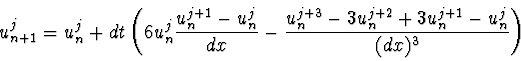 \begin{displaymath}
u_{n+1}^j = u_n^j + dt \left( 6 u_n^j {u_n^{j+1} -
u_n^j \...
...j+3} - 3u_n^{j+2} + 3 u_n^{j+1} -
u_n^j \over (dx)^3}\right)
\end{displaymath}