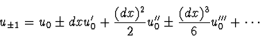 \begin{displaymath}
u_{\pm 1} = u_0 \pm dx u_0' + {(dx)^2 \over 2} u_0'' \pm
{(dx)^3 \over 6} u_0''' + \cdots
\end{displaymath}