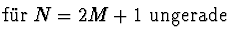 $\textstyle \mbox{f\uml {u}r $N=2M+1$\ ungerade}$