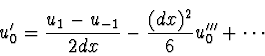\begin{displaymath}
u_0' = {u_1 - u_{-1} \over 2 dx} - {(dx)^2 \over 6} u_0''' + \cdots
\end{displaymath}