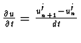 ${\partial u \over \partial t} =
{u^j_{n+1} - u_n^j \over dt}$