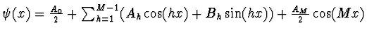 $\textstyle \psi(x) = {A_0 \over 2} + \sum_{h=1}^{M-1} (A_h
\cos(hx) + B_h \sin(hx)) + {A_M \over 2} \cos(Mx)$
