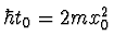 $\hbar t_0 = 2 m x_0^2$