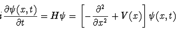 \begin{displaymath}
i {\partial \psi(x,t) \over \partial t} = H \psi = \left[
-{\partial^2 \over \partial x^2} + V(x)\right] \psi(x,t)
\end{displaymath}