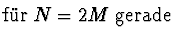 $\textstyle \mbox{f\uml {u}r $N=2M$\ gerade}$