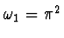 $\omega_1 = \pi^2$