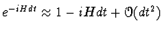 $e^{-i H dt} \approx 1 - i H dt + \Order(dt^2)$