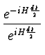 $\displaystyle {e^{-i H \halbe{dt}} \over e^{i H \halbe{dt}}}$