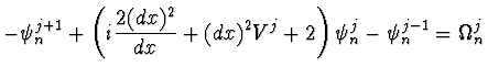 $\displaystyle - \psi_n^{j+1} + \left( i {2 (dx)^2 \over dx} + (dx)^2
V^j + 2\right) \psi_n^j - \psi_n^{j-1} = \Omega_n^j$