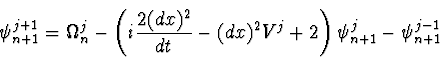 \begin{displaymath}
\psi_{n+1}^{j+1} = \Omega_n^j - \left( i {2 (dx)^2 \over dt} - (dx)^2 V^j +2
\right) \psi_{n+1}^{j} - \psi_{n+1}^{j-1}
\end{displaymath}