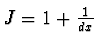 $J=1+{1 \over dx}$