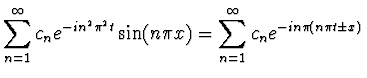 $\displaystyle \sum_{n=1}^\infty c_n e^{-i n^2 \pi^2 t}
\sin(n \pi x) = \sum_{n=1}^\infty c_n e^{-i n \pi (n \pi t
\pm x)}$