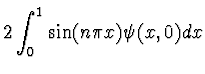 $\displaystyle 2 \int_0^1 \sin(n\pi x) \psi(x,0) dx$