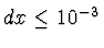 $dx \leq 10^{-3}$