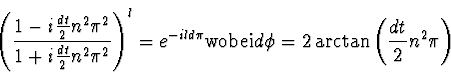 \begin{displaymath}
\left( {1 - i {dt \over 2} n^2 \pi^2 \over
1+ i {dt \over ...
...box{wobei} d\phi = 2 \arctan\left( \halbe{dt} n^2 \pi \right)
\end{displaymath}