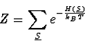 \begin{displaymath}
Z = \sum_{\underline{S}} e^{-{H(\underline{S}) \over k_B T}}
\end{displaymath}