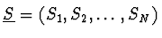 $\underline{S}=(S_1, S_2,
\ldots, S_N)$