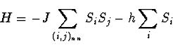 \begin{displaymath}
H = -J \sum_{(i,j)_{nn}} S_i S_j - h \sum_i S_i
\end{displaymath}